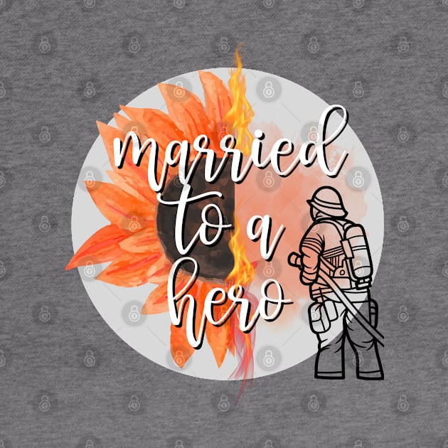 Married to a hero firefighter by Don’t Care Co